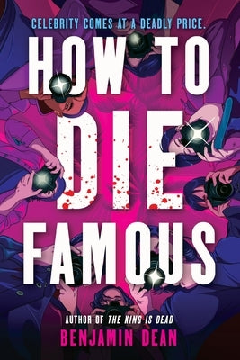How to Die Famous by Dean, Benjamin