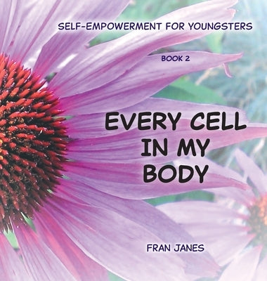 Every Cell In My Body: Self-Empowerment for Youngsters by Janes, Fran