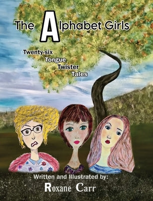 The Alphabet Girls: Twenty-six Tongue Twister Tales by Carr, Roxane