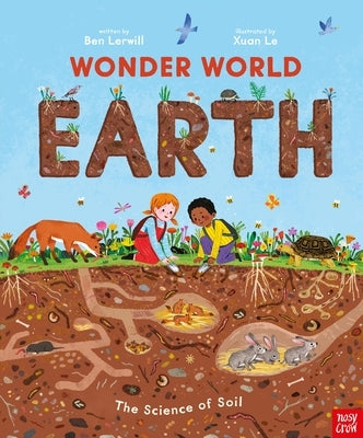 Wonder World: Earth: The Natural Science of Soil by Lerwill, Ben