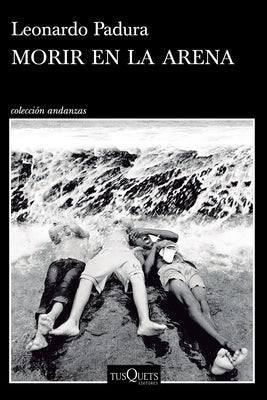 Morir En La Arena (Novela) / To Die in the Sand (a Novel) by Padura, Leonardo