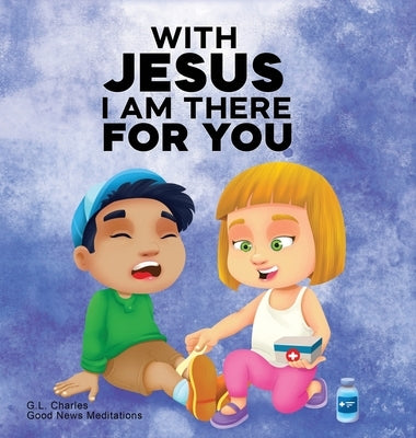 With Jesus I am There For You: A Christian book for kids about kindness and helping others, featuring Bible lessons and stories for homeschool, Sunda by Charles, G. L.