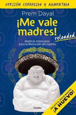 ¡Me Vale Madres! Reloaded / I Don't Give a Damn! New Edition by Dayal, Prem