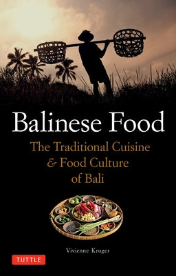 Balinese Food: The Traditional Cuisine & Food Culture of Bali by Kruger, Vivienne