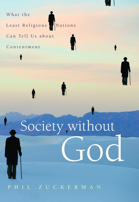 Society Without God: What the Least Religious Nations Can Tell Us about Contentment by Zuckerman, Phil