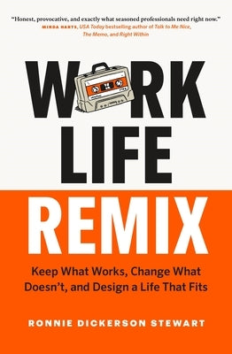 Work Life Remix: Keep What Works, Change What Doesn't, and Design a Life That Fits by Stewart, Ronnie Dickerson