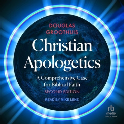 Christian Apologetics: A Comprehensive Case for Biblical Faith, 2nd Edition by Groothuis, Douglas