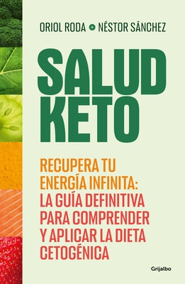 Salud Keto: Recupera Tu Energía Infinita: La Guía Definitiva Para Comprender Y a Plicar La Dieta Cetogénica / Keto Health: Regain Your Infinite Energy by S&#195;&#161;nchez, Nestor