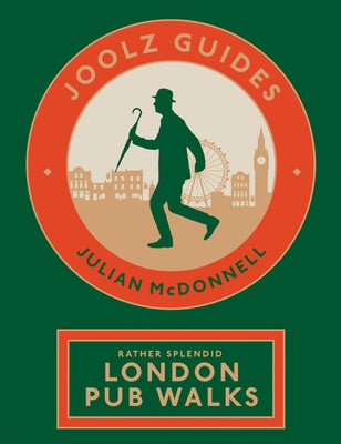 Joolz Guides: Rather Splendid London Pub Walks: A Charming Trundle Through London's Neighbourhoods Via Its Fabulous Drinking Houses by McDonnell, Julian
