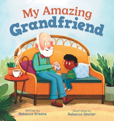 My Amazing Grandfriend: A Heartwarming Story Celebrating Intergenerational Friendships by Greene, Rebecca