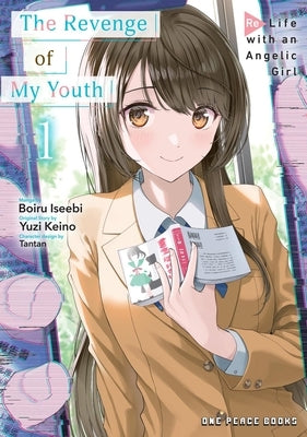 The Revenge of My Youth Volume 1: Re Life with an Angelic Girl by Iseebi, Boiru