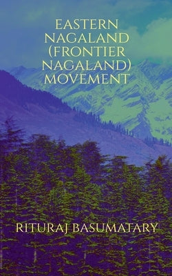 Eastern Nagaland (Frontier Nagaland) Movement by Basumatary, Rituraj