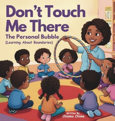 Don't Touch Me There: The Personal Bubble - Learning About Boundaries by Chime, Chioma