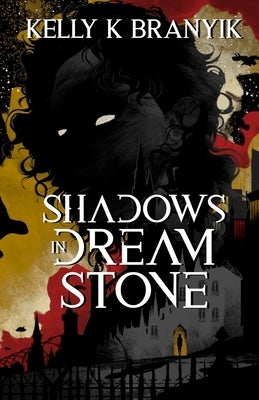 Shadows in Dream Stone by Branyik, Kelly K.