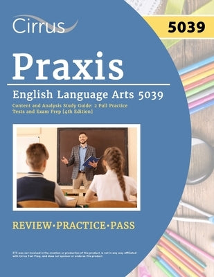 Praxis English Language Arts 5039 Content and Analysis Study Guide: 2 Full Practice Tests and Exam Prep [4th Edition] by Cox, J. G.