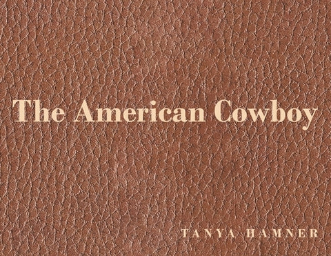 The American Cowboy by Hamner, Tanya