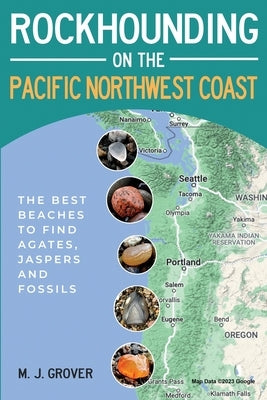 Rockhounding on the Pacific Northwest Coast by Grover, M. J.