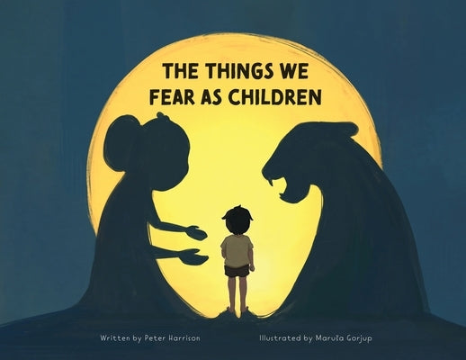 The Things We Fear as Children by Harrison, Peter