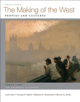 The Making of the West: Peoples and Cultures; AP: Since 1340 by Hunt, Lynn