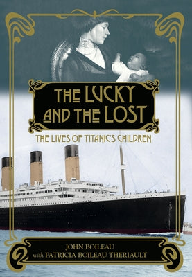 The Lucky and the Lost: The Lives of Titanic's Children by Boileau, John