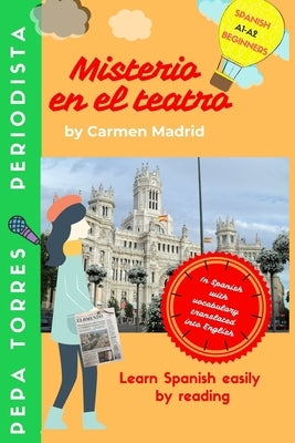 MISTERIO EN EL TEATRO (Spanish Edition): Learn Spanish easily by reading. Beginners A1-A2 by Madrid, Carmen