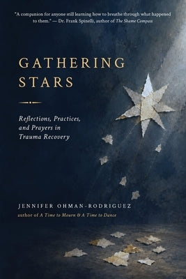 Gathering Stars: Reflections, Practices, and Prayers in Trauma Recovery by Ohman-Rodriguez, Jennifer