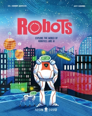 Robots: Explore the World of Robotics and AI by Admoni, Henny