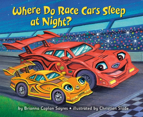 Where Do Race Cars Sleep at Night? by Sayres, Brianna Caplan