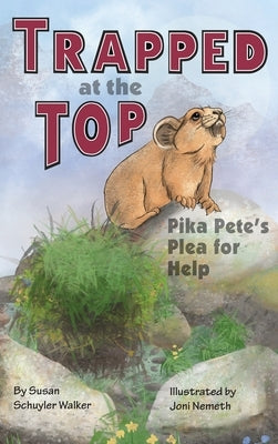 Trapped at the Top: Pika Pete's Plea for Help by Walker, Susan Schuyler