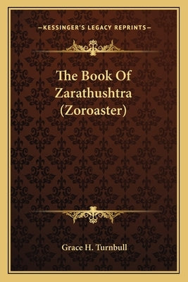 The Book Of Zarathushtra (Zoroaster) by Turnbull, Grace H.