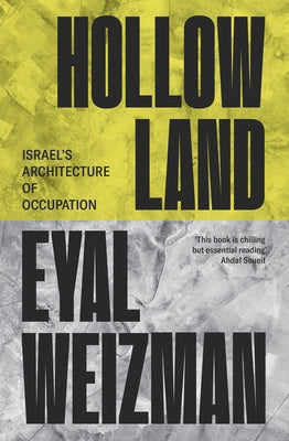 Hollow Land: Israel's Architecture of Occupation by Weizman, Eyal