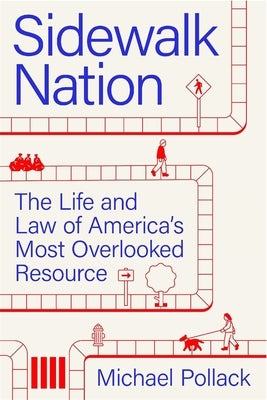 Sidewalk Nation: The Life and Law of America's Most Overlooked Resource by Pollack, Michael