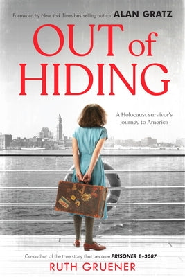 Out of Hiding: A Holocaust Survivor's Journey to America (with a Foreword by Alan Gratz) by Gruener, Ruth