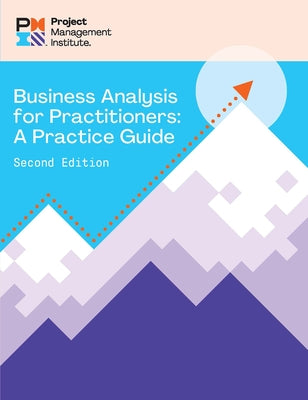 Business Analysis for Practitioners - Second Edition: A Practice Guide by Project Management Institute
