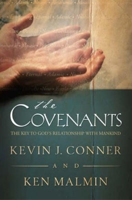Covenants: The Key to God's Relationship with Mankind by Conner, Kevin J.