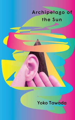 Archipelago of the Sun by Tawada, Yoko