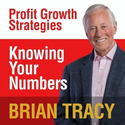 Knowing Your Numbers Lib/E: Profit Growth Strategies by Tracy, Brian
