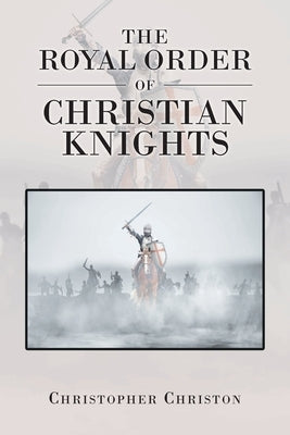 The Royal Order of Christian Knights by Christon, Christopher