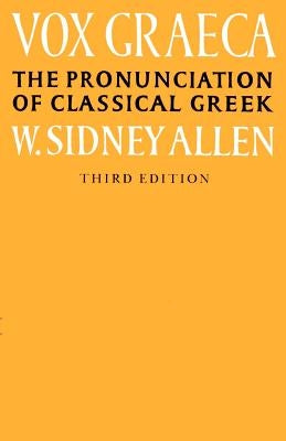 Vox Graeca: A Guide to the Pronunciation of Classical Greek by Allen, W. Sidney
