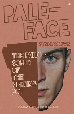 Paleface: The Philosophy of the Melting Pot by Lewis, Wyndham