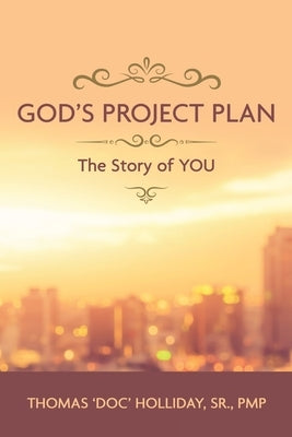 God's Project Plan: The Story of YOU by Holliday Pmp, Thomas 'Doc', Sr.