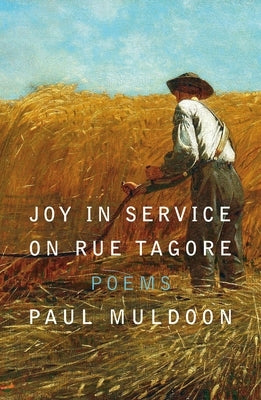 Joy in Service on Rue Tagore: Poems by Muldoon, Paul