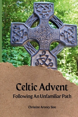 Celtic Advent: Following an Unfamiliar Path by Aroney-Sine, Christine