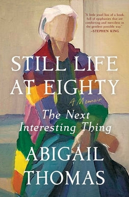 Still Life at Eighty: The Next Interesting Thing by Thomas, Abigail