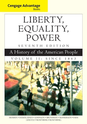 Cengage Advantage Books: Liberty, Equality, Power: A History of the American People, Volume 2: Since 1863 by Murrin, John