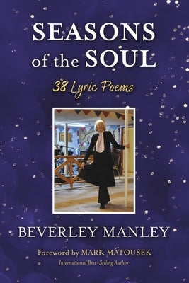 Seasons of the Soul - 38 Lyric Poems by Manley, Beverley