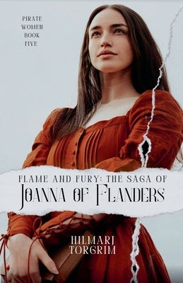 Flame and Fury: The Saga of Joanna of Flanders by Torgrim, Hilmarj