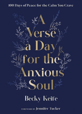 A Verse a Day for the Anxious Soul: 100 Days of Peace for the Calm You Crave: A Devotional by Keife, Becky