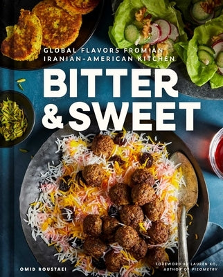 Bitter & Sweet: Global Flavors from an Iranian-American Kitchen by Roustaei, Omid