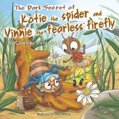 The Dark Secret Of Kotie The Spider And Vinnie The Fearless Firefly by Peterson, Charlene